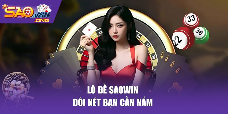 Đôi nét về hình thức lô đề SAOWIN